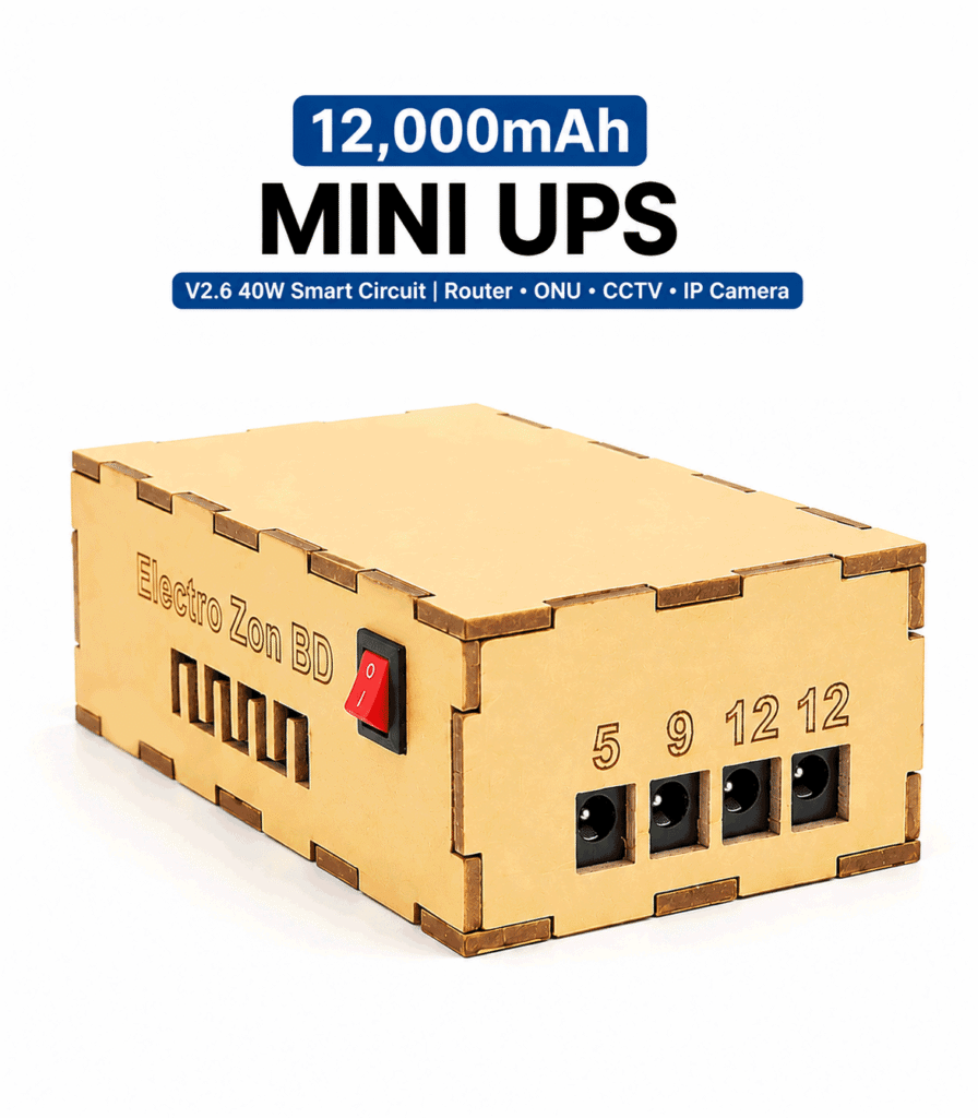 12,000mAh Mini UPS with V2.6 40W Circuit | Router, ONU & CCTV Backup with 12.6V 3A Charger Short Title Alternative 12,000mAh Mini UPS | V2.6 40W | 12.6V 3A Charger + 2 DC Cable ________________________________________ ✅ Short Description 12,000mAh Mini UPS built with an original V2.6 40W UPS circuit and a high-capacity 12,000mAh Li-ion battery pack, designed for reliable backup during load shedding. Ideal for WiFi Router, ONU, CCTV Camera and IP Camera, and comes as a complete combo with a Bigmax 12.6V 3A Li-ion Battery Charger and 2 DC Connect Cables. ________________________________________ ✅ Full WooCommerce Description 🔋 12,000mAh Mini UPS – Complete Backup Solution বিদ্যুৎ চলে গেলেও আপনার WiFi Router, ONU, CCTV Camera বা IP Camera চালু রাখতে তৈরি করা হয়েছে এই 12,000mAh Mini UPS। এতে ব্যবহার করা হয়েছে Original V2.6 40W Mini UPS Circuit এবং 12,000mAh Li-ion Battery Pack, যা লোডশেডিংয়ের সময় আপনার গুরুত্বপূর্ণ ডিভাইসের জন্য নির্ভরযোগ্য পাওয়ার ব্যাকআপ দিতে সাহায্য করবে। এই Mini UPS-টি একটি Complete Combo Package হিসেবে দেওয়া হচ্ছে। প্যাকেজের সাথে থাকছে Bigmax 12.6V 3A Li-ion Battery Charger এবং 2 টি DC Connect Cable, তাই প্রয়োজনীয় আনুষঙ্গিক জিনিসগুলো আলাদাভাবে কেনার প্রয়োজন নেই। ⚡ Key Features • 🔋 Battery Capacity: 12,000mAh Li-ion • ⚡ UPS Circuit: Original V2.6 40W Mini UPS Circuit • 🔌 Multiple DC Output: 5V / 9V / 12V / 12V • 📡 Suitable for: WiFi Router & ONU • 📹 Also Suitable for: CCTV Camera & IP Camera • 🔄 Automatic Backup: বিদ্যুৎ চলে গেলেও কোনো ধরনের রিসেট করবে না • 🔌 Charger Included: Bigmax 12.6V 3A Li-ion Battery Charger • 🔗 DC Connect Cable: 2 Pieces Included • 🏠 Use Case: Load Shedding & Home/Office Network Backup 📦 Package Includes 1 × 12,000mAh Mini UPS 1 × Bigmax 12.6V 3A Li-ion Battery Charger 2 × DC Connect Cable নোট: আপনার Router/ONU/CCTV/IP Camera-এর Voltage ও Current Requirement অবশ্যই UPS-এর Output-এর সাথে মিলিয়ে ব্যবহার করবেন। ________________________________________ 🔎 SEO-Friendly Tags 12000mAh Mini UPS, 12000mAh UPS, Mini UPS Bangladesh, Mini UPS BD, Router UPS, WiFi Router UPS, Router Backup UPS, ONU UPS, ONU Backup, CCTV UPS, CCTV Camera Backup, IP Camera UPS, Router ONU UPS, 40W Mini UPS, V2.6 UPS, V2.6 40W UPS, Mini UPS V2.6, 12V Mini UPS, 9V Mini UPS, 5V Mini UPS, Li-ion Mini UPS, Rechargeable Mini UPS, Load Shedding UPS, Internet Backup UPS, WiFi Backup, Home UPS, Office UPS, 12.6V 3A Charger, Bigmax Charger, Mini UPS Combo, ElectrozonBD